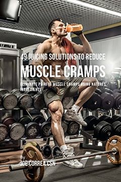 portada 49 Juicing Solutions to Reduce Muscle Cramps: Eliminate Painful Muscle Cramps Using Natures Ingredients 