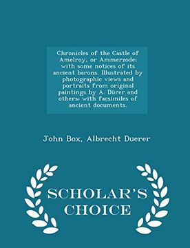 portada Chronicles of the Castle of Amelroy, or Ammerzode; with some notices of its ancient barons. Illustrated by photographic views and portraits from ... ancient documents. - Scholar's Choice Edition (en Inglés)
