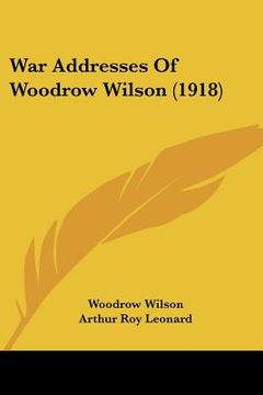 portada war addresses of woodrow wilson (1918) (en Inglés)