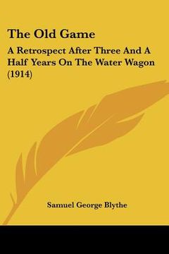 portada the old game: a retrospect after three and a half years on the water wagon (1914) (en Inglés)