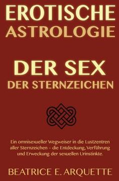 portada Erotische Astrologie: Der Sex der Sternzeichen: Ein omnisexueller Wegweiser in die Lustzentren aller Sternzeichen - die Entdeckung, Verführu (in German)