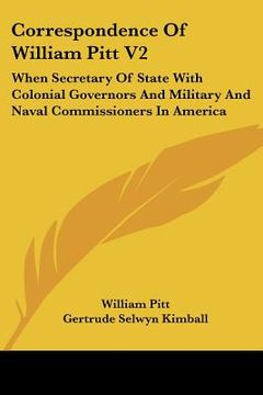 portada correspondence of william pitt v2: when secretary of state with colonial governors and military and naval commissioners in america