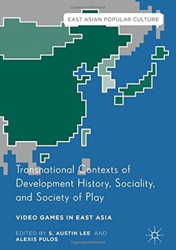 portada Transnational Contexts of Development History, Sociality, and Society of Play: Video Games in East Asia (East Asian Popular Culture)