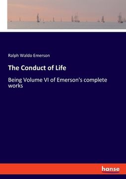 portada The Conduct of Life: Being Volume VI of Emerson's complete works (en Inglés)