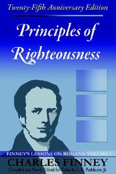 portada principles of righteousness: finney's lessons on romans, volume i (en Inglés)
