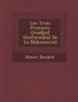 portada Les Trois Premiers Grad[es] Uniform[es] de La Ma [Onnerie] (en Francés)