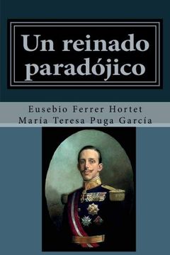 portada Un Reinado Paradojico: Vida de Alfonso Xiii: Volume 4 (Biografías Históricas: La Historia de España de 1830 a 1941)