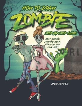 portada How to Draw Zombies Step-by-Step Guide: Best Zombie Drawing Book for You and Your Kids (en Inglés)