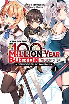 portada I Kept Pressing the 100-Million-Year Button and Came out on Top, Vol. 1 (Light Novel): The Unbeatable Reject Swordsman (i Kept Pressing the 100-Million Year Button and Came out on Top, 1) (in English)