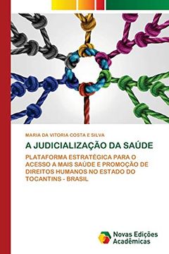 portada A Judicialização da Saúde: Plataforma Estratégica Para o Acesso a Mais Saúde e Promoção de Direitos Humanos no Estado do Tocantins - Brasil