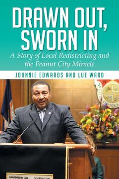 portada Drawn Out, Sworn in: A Story of Local Redistricting and the Peanut City Miracle (en Inglés)