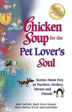 portada chicken soup for the pet lover's soul: stories about pets as teachers, healers, heroes and friends (in English)