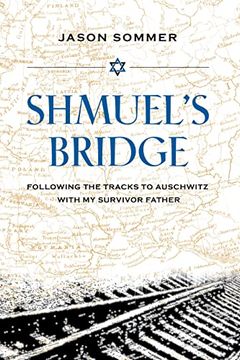 portada Shmuel'S Bridge: Following the Tracks to Auschwitz With my Survivor Father (en Inglés)