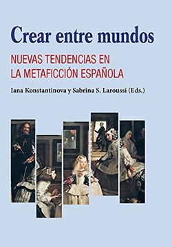 portada Crear Entre Mundos. Nuevas Tendencias en la Metaficción Española (in Spanish)