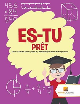 portada Es-Tu Prêt: Cahier D'activités Enfant | Tome. 3 | Mathématiques Mixtes et Multiplications (en Francés)