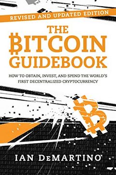 portada The Bitcoin Guid: How to Obtain, Invest, and Spend the Worlda's First Decentralized Cryptocurrency (en Inglés)