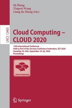 portada Cloud Computing - Cloud 2020: 13th International Conference, Held as Part of the Services Conference Federation, Scf 2020, Honolulu, Hi, Usa, Septem (en Inglés)