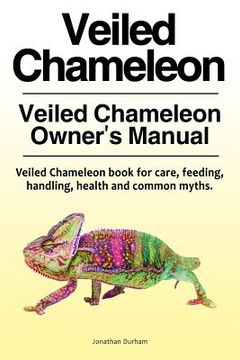 portada Veiled Chameleon . Veiled Chameleon Owner's Manual. Veiled Chameleon book for care, feeding, handling, health and common myths. (en Inglés)