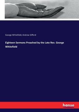 portada Eighteen Sermons Preached by the Late Rev. George Whitefield (en Inglés)