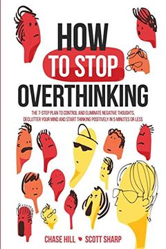 portada How to Stop Overthinking: The 7-Step Plan to Control and Eliminate Negative Thoughts, Declutter Your Mind and Start Thinking Positively in 5 Minutes or Less (in English)