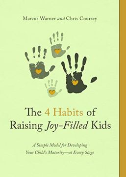 portada Four Habits of Raising Joy-Filled Kids, The: A Simple Model for Developing Your Child'S Maturity- at Every Stage (en Inglés)