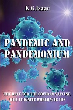 portada Pandemic and Pandemonium: The Race for the Covid-19 Vaccine. Will it Ignite World War III? (en Inglés)