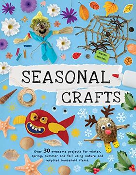 portada Seasonal Crafts: Over 30 Awesome Projects for Winter, Spring, Summer and Fall Using Nature and Recycled Household Items (en Inglés)