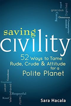 portada Saving Civility: 52 Ways to Tame Rude, Crude & Attitude for a Polite Planet (en Inglés)