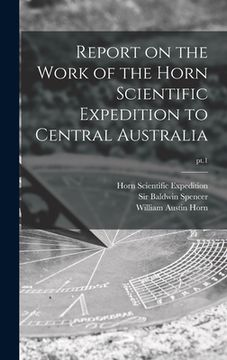 portada Report on the Work of the Horn Scientific Expedition to Central Australia; pt.1 (in English)