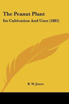 portada the peanut plant: its cultivation and uses (1885) (in English)