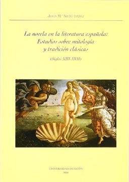 portada La novela en la literatura española: estudios sobre mitologia y tradicion clasicas (siglo XIII-XVIII)