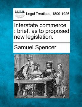 portada interstate commerce: brief, as to proposed new legislation. (en Inglés)