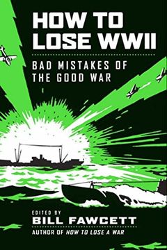 portada How to Lose Wwii: Bad Mistakes of the Good war (How to Lose Series) (en Inglés)