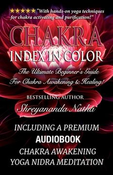 portada Chakra Index In Color: Including A Premium Audiobook: Yoga Nidra Meditation - Chakra Awakening!: The Ultimate Beginner's Guide For Chakra Awa