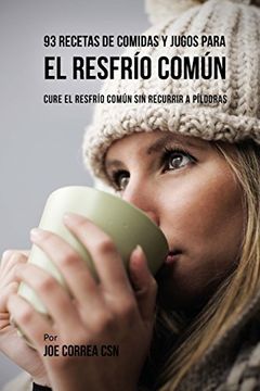 portada 93 Recetas de Comidas y Jugos Para el Resfrío Común: Cure el Resfrío Común sin Recurrir a Píldoras (in Spanish)