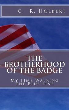 portada The Brotherhood Of The Badge: My Time Walking The Blue Line (en Inglés)