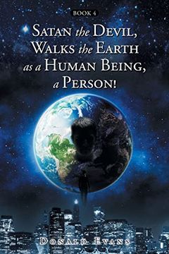 portada Satan the Devil, Walks the Earth as a Human Being, a Person!: Book 4 (in English)