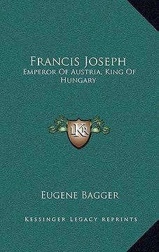 portada francis joseph: emperor of austria, king of hungary (in English)