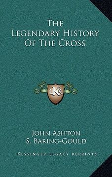 portada the legendary history of the cross (en Inglés)