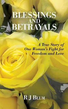 portada Blessings and Betrayals: A True Story of One Woman's Fight for Freedom and Love (en Inglés)