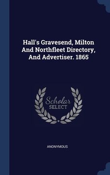 portada Hall's Gravesend, Milton And Northfleet Directory, And Advertiser. 1865 (in English)
