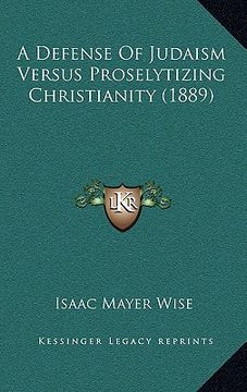 portada a defense of judaism versus proselytizing christianity (1889) (en Inglés)