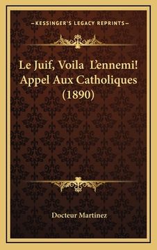 portada Le Juif, Voila L'ennemi! Appel Aux Catholiques (1890) (in French)