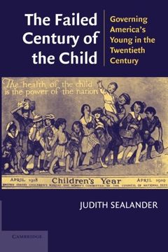 portada The Failed Century of the Child: Governing America's Young in the Twentieth Century (en Inglés)