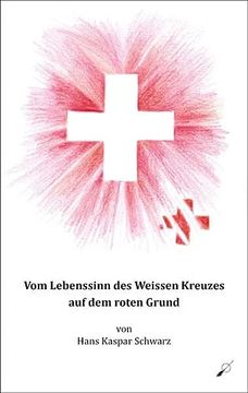 portada Vom Lebenssinn des Weissen Kreuzes auf dem Roten Grund (en Alemán)