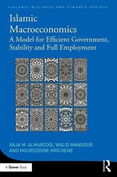 portada Islamic Macroeconomics: A Model for Efficient Government, Stability and Full Employment (Islamic Business and Finance Series) (in English)