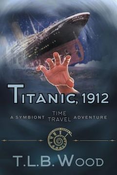 portada Titanic, 1912 (The Symbiont Time Travel Adventures Series, Book 5): Young Adult Time Travel Adventure (in English)