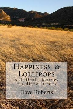 portada Happiness & Lollipops: A difficult journey in a difficult mind