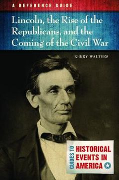 portada Lincoln, the Rise of the Republicans, and the Coming of the Civil War: A Reference Guide (en Inglés)