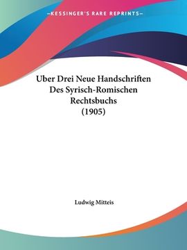 portada Uber Drei Neue Handschriften Des Syrisch-Romischen Rechtsbuchs (1905) (en Alemán)